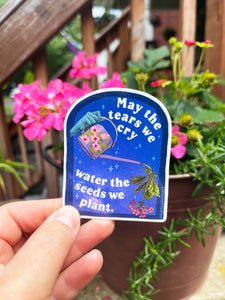 May The Tears We Cry Water The Seeds We Plant: Sticker