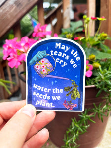 May The Tears We Cry Water The Seeds We Plant: Sticker