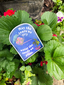 May The Tears We Cry Water The Seeds We Plant: Sticker