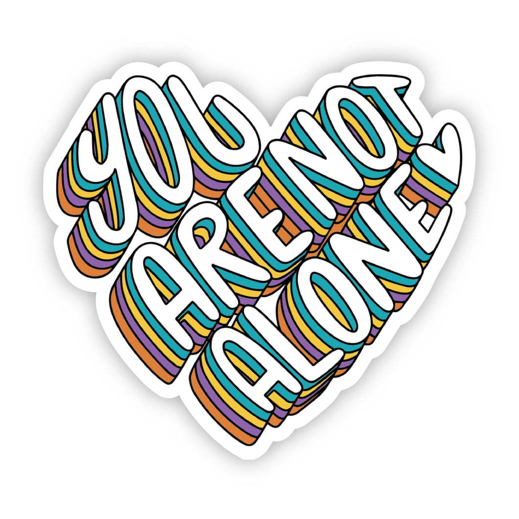 You Are Not Alone Sticker